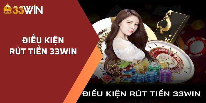 Điều kiện rút tiền 33WIN 